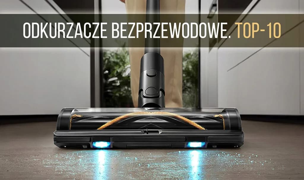 Jaki odkurzacz bezprzewodowy wybrać, aby uniknąć rozczarowania?