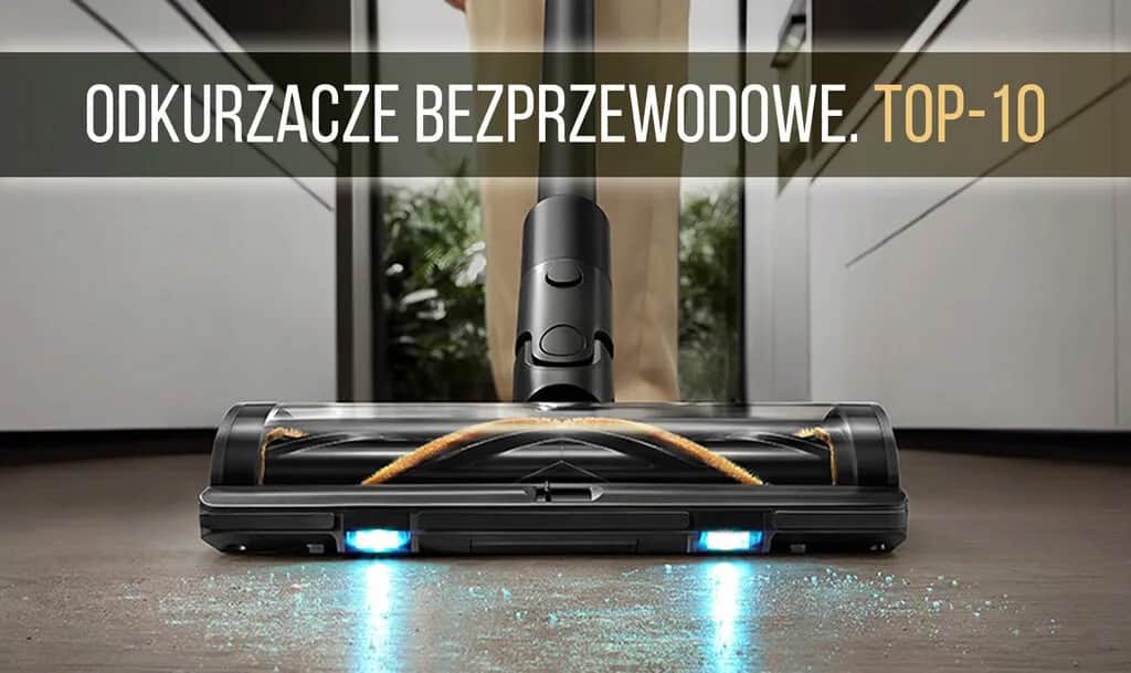 Jaki odkurzacz bezprzewodowy wybrać, aby uniknąć rozczarowania?