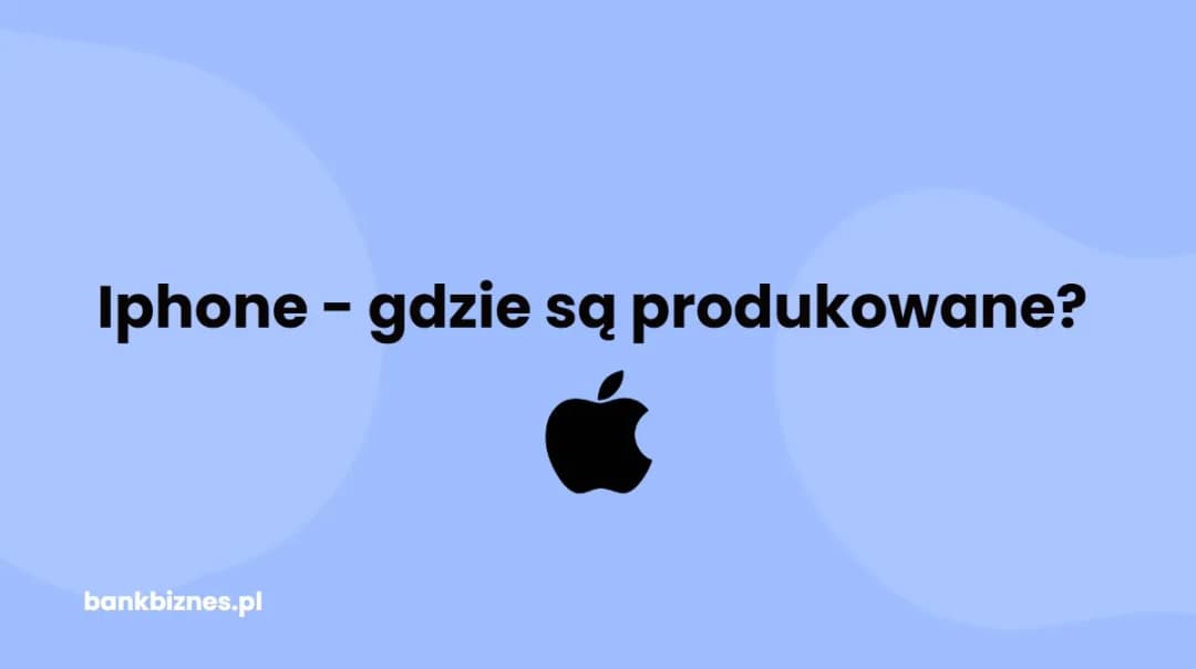 Gdzie produkują iPhone? Odkryj zaskakujące miejsca i procesy produkcji
